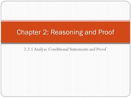 2.2.1 Analyze Conditional Statements and Proof Chapter 2: Reasoning and Proof.