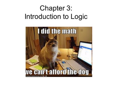 Chapter 3: Introduction to Logic. Logic Main goal: use logic to analyze arguments (claims) to see if they are valid or invalid. This is useful for math.