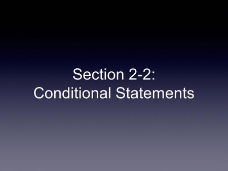 Section 2-2: Conditional Statements. Conditional A statement that can be written in If-then form symbol: If p —>, then q.