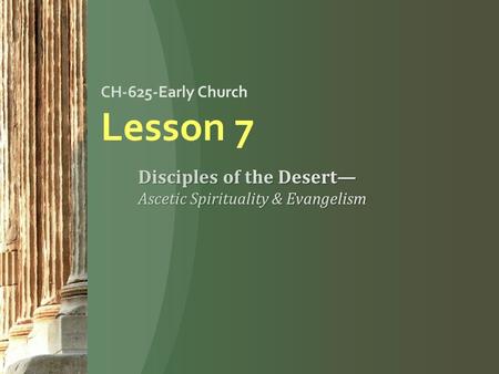 CH-625-Early Church (TSM) Lesson-07 2 Highlights from Assigned Secondary Sources CH-625-Early Church (TSM) Lesson-01 3 Guy on martyrdomChadwick on the.