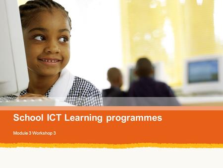 School ICT Learning programmes Module 3 Workshop 3.