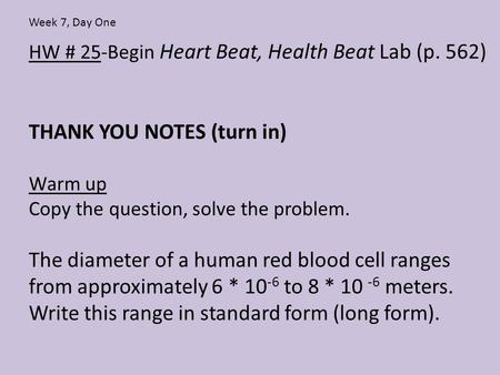 HW # 25-Begin Heart Beat, Health Beat Lab (p. 562) THANK YOU NOTES (turn in) Warm up Copy the question, solve the problem. The diameter of a human red.