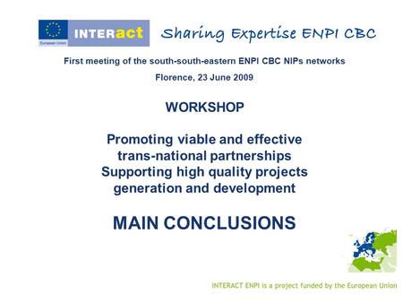 First meeting of the south-south-eastern ENPI CBC NIPs networks Florence, 23 June 2009 WORKSHOP Promoting viable and effective trans-national partnerships.