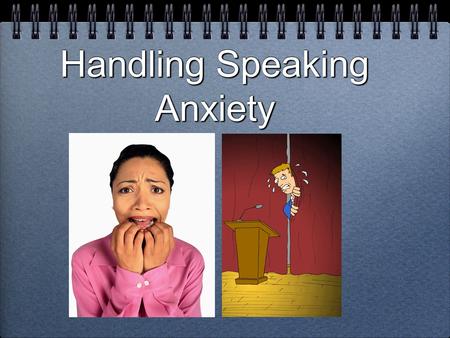 Handling Speaking Anxiety. “For some, public speaking causes a paralyzing fear. According to a Gallup poll conducted among Americans, glossophobia, or.