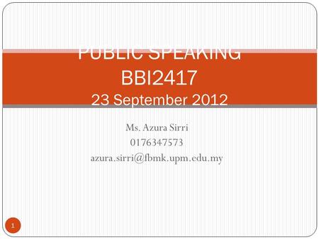 Ms. Azura Sirri 0176347573 PUBLIC SPEAKING BBI2417 23 September 2012 1.