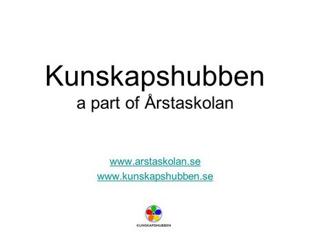 Kunskapshubben a part of Årstaskolan www.arstaskolan.se www.kunskapshubben.se.