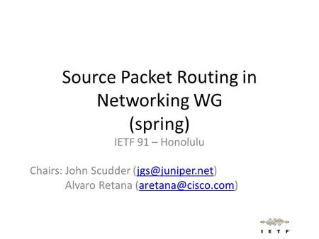 Source Packet Routing in Networking WG (spring) IETF 91 – Honolulu Chairs: John Scudder Alvaro Retana