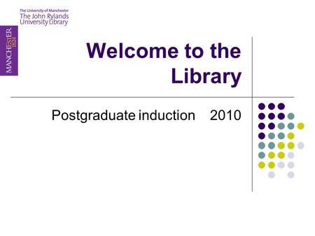 Welcome to the Library Postgraduate induction 2010.