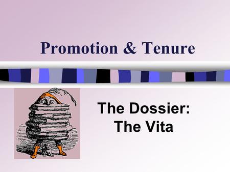 Promotion & Tenure The Dossier: The Vita. Vita Preparation STRATEGY n Keep your Curriculum Vita (CV) up-to-Date and base your P&T vita on it n Prepare.