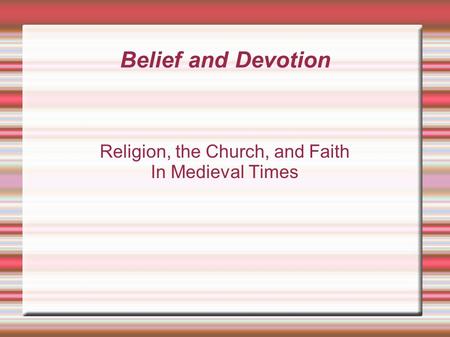 Belief and Devotion Religion, the Church, and Faith In Medieval Times.