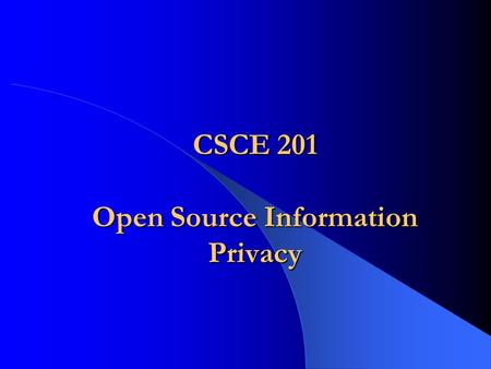 CSCE 201 Open Source Information Privacy. CSCE 201 - Farkas2 Reading List Recommended reading: – Open Source Intelligence: Private Sector Capabilities.