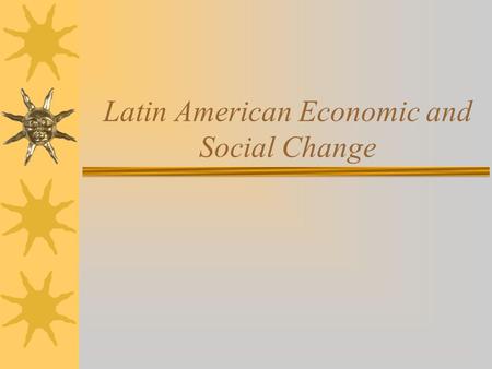 Latin American Economic and Social Change. Warm-up- True or False?  By 1830 all of Spanish South America had gained its independence  With the expansion.