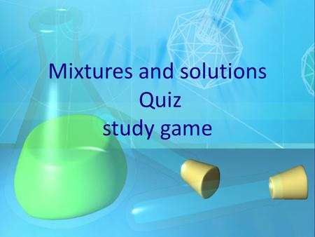 Mixtures and solutions Quiz study game