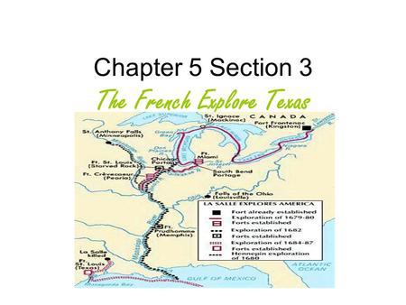 Chapter 5 Section 3 The French Explore Texas. King Louis XIV sent La Salle to establish a French colony at the mouth of the Miss- issippi River. La Salle.