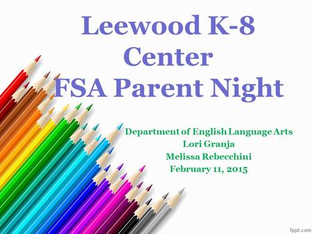 Leewood K-8 Center FSA Parent Night Department of English Language Arts Lori Granja Melissa Rebecchini February 11, 2015.