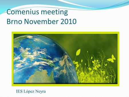 Comenius meeting Brno November 2010 IES López Neyra.