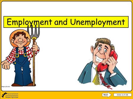 Slide 1 of 15 Next Employment and Unemployment. Slide 2 of 15 How employment and unemployment affect the local community When the economy is doing well,