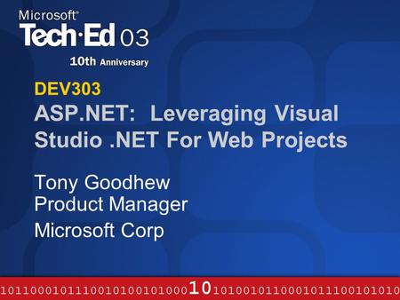 DEV303 ASP.NET: Leveraging Visual Studio.NET For Web Projects Tony Goodhew Product Manager Microsoft Corp.