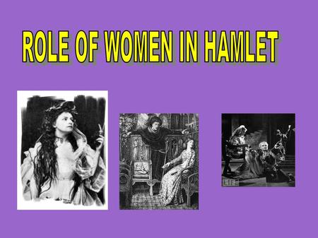 ROLE OF WOMEN IN HAMLET.