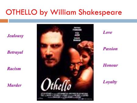 OTHELLO by William Shakespeare Jealousy Betrayal Racism Murder Love Passion Honour Loyalty.