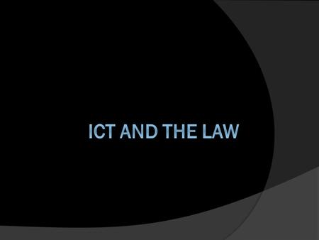 ICT and the Law: We are going to look at 3 areas.  The Copyright, Design, and Patents Act controls Illegal Copying  The Computer Misuse Act prevents.