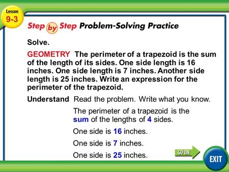 Lesson 9-3 Example 4 9-3 Solve. GEOMETRY The perimeter of a trapezoid is the sum of the length of its sides. One side length is 16 inches. One side length.