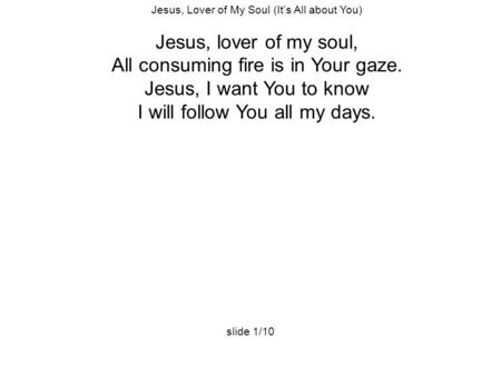 All consuming fire is in Your gaze. Jesus, I want You to know