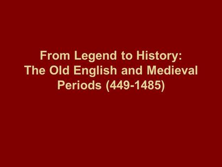 From Legend to History: The Old English and Medieval Periods (449-1485)
