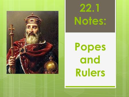 22.1 Notes: Popes and Rulers