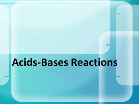 Acids-Bases Reactions. Acids & Bases What causes acid rain? And how can we prevent the damage? Why do Perrier drinking chickens give better eggs than.