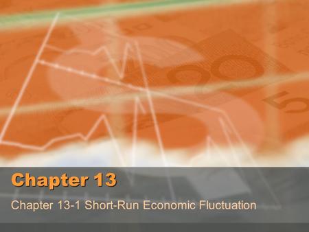 Chapter 13 Chapter 13-1 Short-Run Economic Fluctuation.