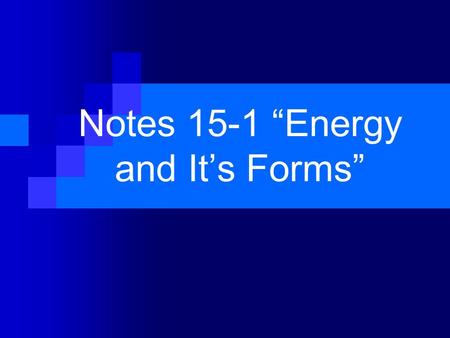 Notes 15-1 “Energy and It’s Forms”. * K.E. is the energy associated with motion. I. Kinetic Energy A. K.E. is a state of energy not a form of energy.