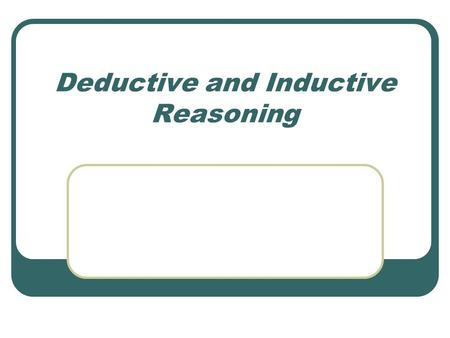 Deductive and Inductive Reasoning. F.O.A. (Bellwork) Mr. Ezzell is a man. Men like to watch football. Therefore, …. You fill in the blank. Mrs. Ezzell.