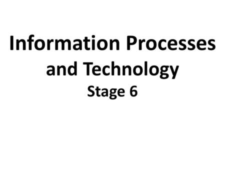 Information Processes and Technology Stage 6. IPT is now a part of corporate strategy and is the basic need of all the businesses. IPT has proved its.