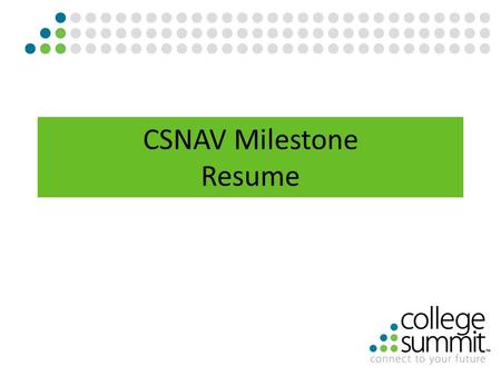 CSNAV Milestone Resume. There are two ways to enter a resume in CSNav.
