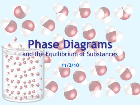 Phase Diagrams and the Equilibrium of Substances 11/3/10 1.