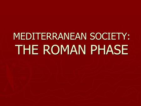 MEDITERRANEAN SOCIETY: THE ROMAN PHASE. I- FROM KINGDOM to REPUBLIC.