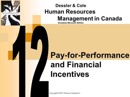 Copyright © 2011 Pearson Canada Inc. Pay-for-Performance and Financial Incentives Dessler & Cole Human Resources Management in Canada Canadian Eleventh.