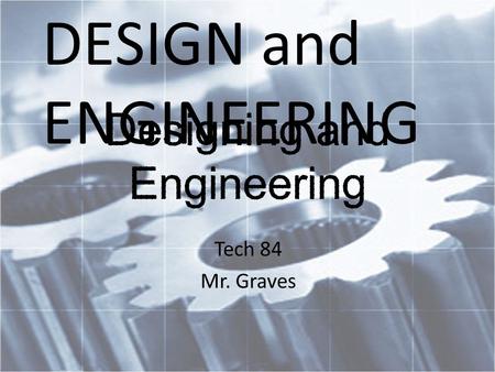Tech 84 Mr. Graves DESIGN and ENGINEERING. Vocabulary Technology Nanotechnology Design Invention Criteria Constraint Brainstorming Prototype Engineer.