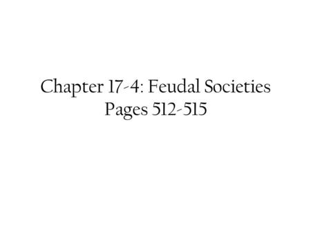 Chapter 17-4: Feudal Societies Pages 512-515. Bell Work 3/14 Copy the Chart from page 515 TCAP Practice Homework is due now. Please put it in the appropriate.