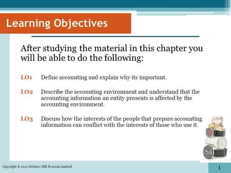 1 Learning Objectives After studying the material in this chapter you will be able to do the following: LO1 Define accounting and explain why its important.