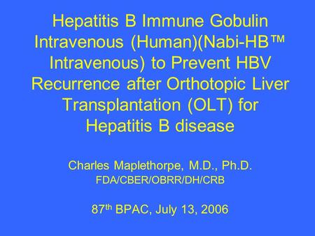 Hepatitis B Immune Gobulin Intravenous (Human)(Nabi-HB™ Intravenous) to Prevent HBV Recurrence after Orthotopic Liver Transplantation (OLT) for Hepatitis.