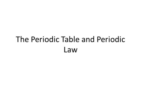 The Periodic Table and Periodic Law. I. Development of the Periodic Table A.Why organize the elements? - Allows us to see underlying patterns - Helps.