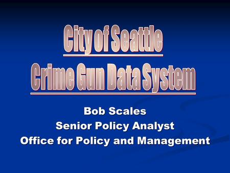Bob Scales Senior Policy Analyst Office for Policy and Management.