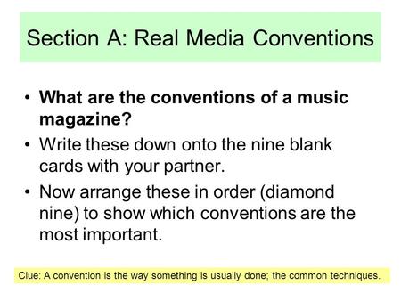 Section A: Real Media Conventions What are the conventions of a music magazine? Write these down onto the nine blank cards with your partner. Now arrange.