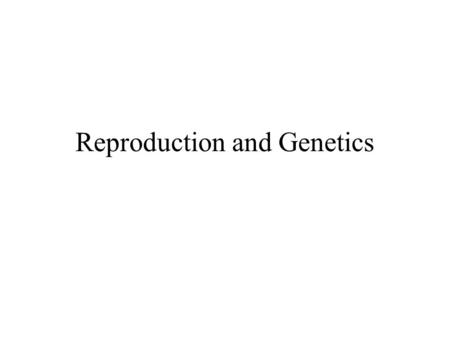 Reproduction and Genetics. Two Types of Reproduction _________________- Only one parent and genetic material is identical to parent. __________________-