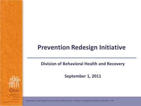 Washington State Department of Social & Health Services – Division of Behavioral Health and Recovery - PRI One Department Vision Mission Core set of Values.
