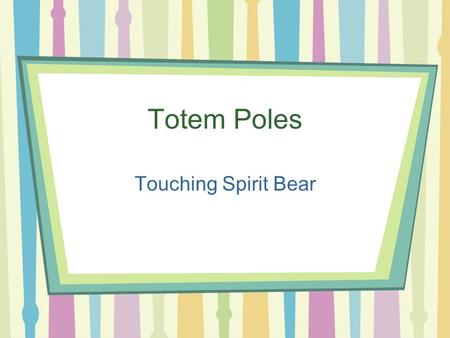 Totem Poles Touching Spirit Bear.