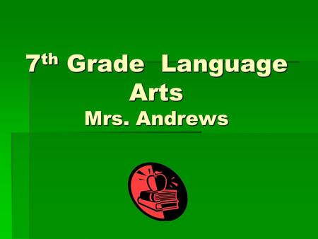 7 th Grade Language Arts Mrs. Andrews. Qualifications:  Bachelor’s Degree in Reading with a minor in English  I taught in the Alief District for a year.