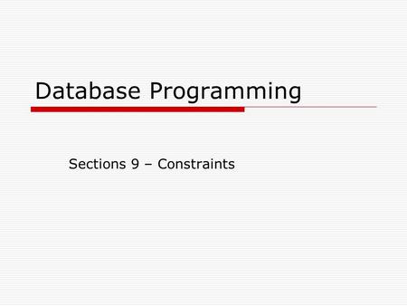 Database Programming Sections 9 – Constraints. Marge Hohly2 CONSTRAINT TYPES  NOT NULL Constraints  UNIQUE Constraints  PRIMARY KEY Constraints  FOREIGN.